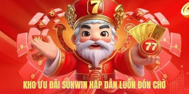 Kho ưu đãi Sunwin hấp dẫn luôn đón chờ