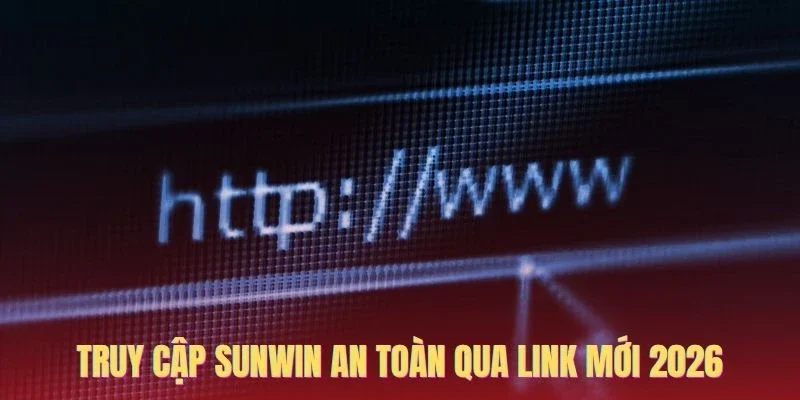 Truy cập Sunwin an toàn qua link mới 2026